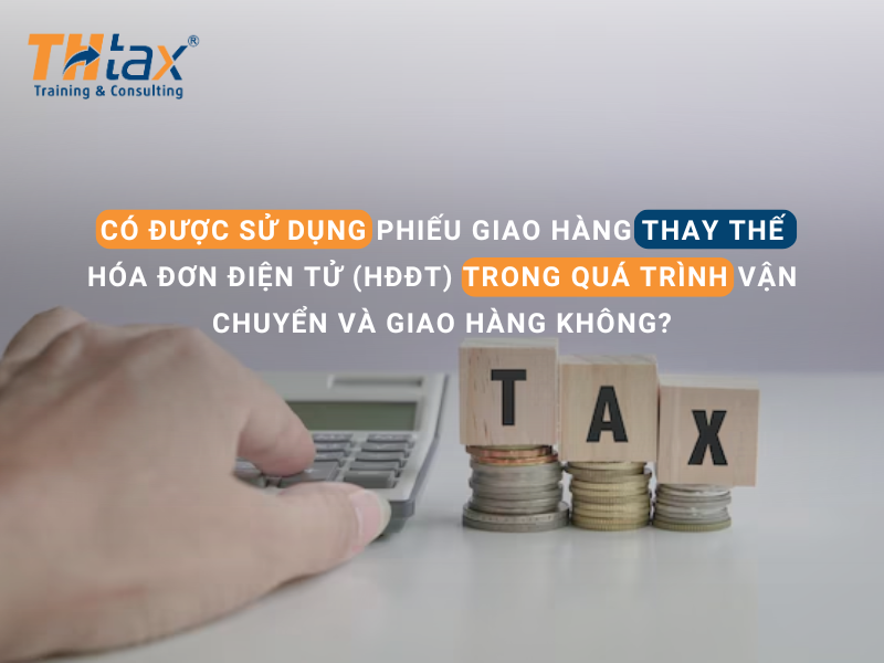 Có được sử dụng Phiếu giao hàng thay thế Hóa đơn điện tử (HĐĐT) trong quá trình vận chuyển và giao hàng không?