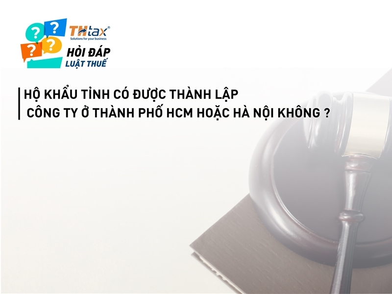 Hộ khẩu tỉnh có được thành lập công ty ở thành phố HCM hoặc Hà Nội không ?