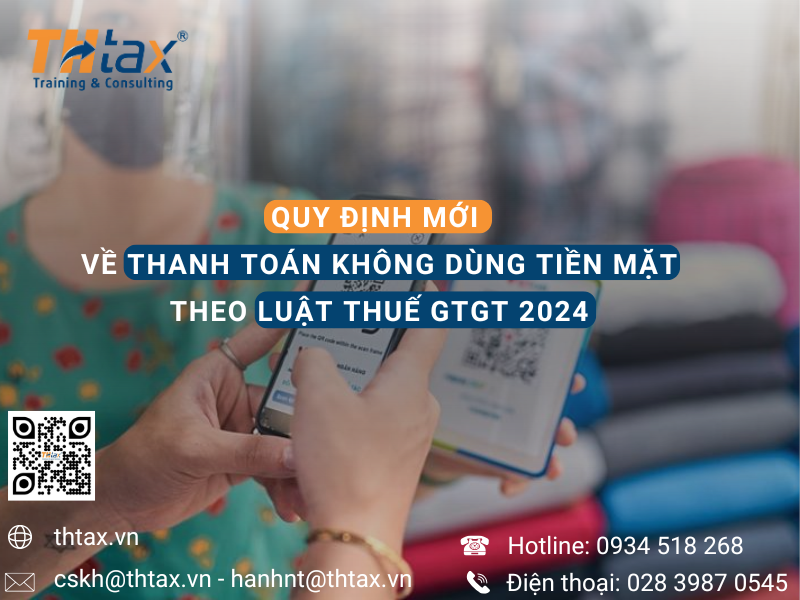 QUY ĐỊNH MỚI VỀ THANH TOÁN KHÔNG DÙNG TIỀN MẶT THEO LUẬT THUẾ GTGT 2024