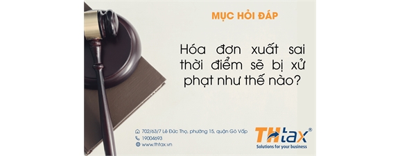 Hóa đơn xuất sai thời điểm sẽ bị xử phạt như thế nào?