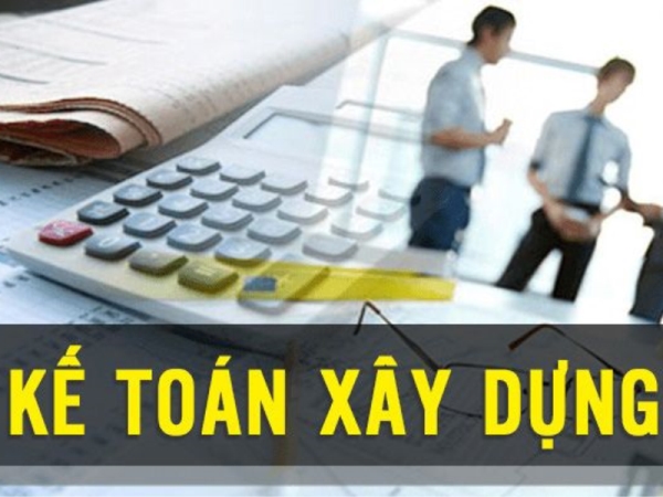 Kế toán công ty xây dựng đòi hỏi những kỹ năng nghiệp vụ gì