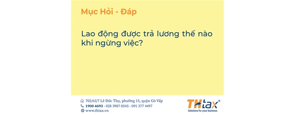 Lao động được trả lương thế nào khi ngừng việc? 