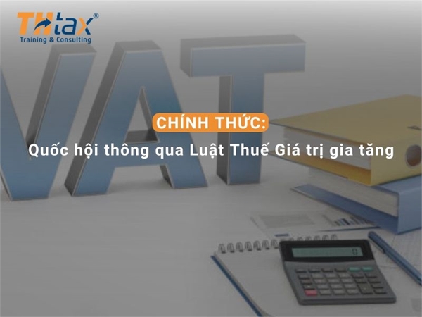 Quốc hội thông qua Luật Thuế Giá trị gia tăng